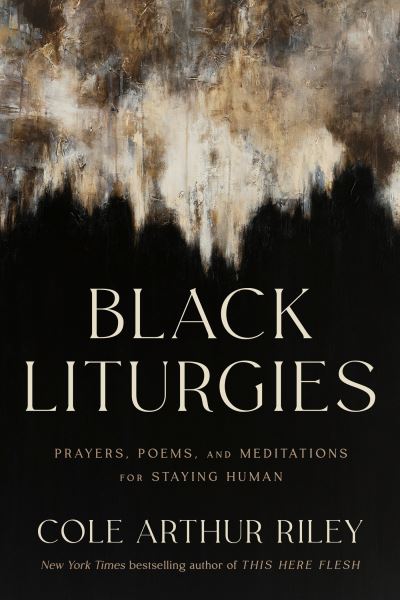 Cover for Cole Arthur Riley · Black Liturgies: Prayers, poems and meditations for staying human (Paperback Book) (2024)