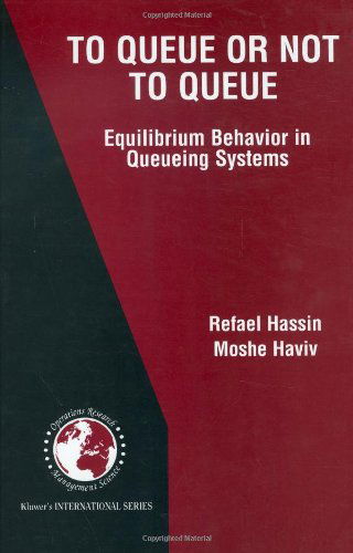 Cover for Refael Hassin · To Queue or Not to Queue: Equilibrium Behavior in Queueing Systems - International Series in Operations Research &amp; Management Science (Hardcover Book) [2003 edition] (2002)