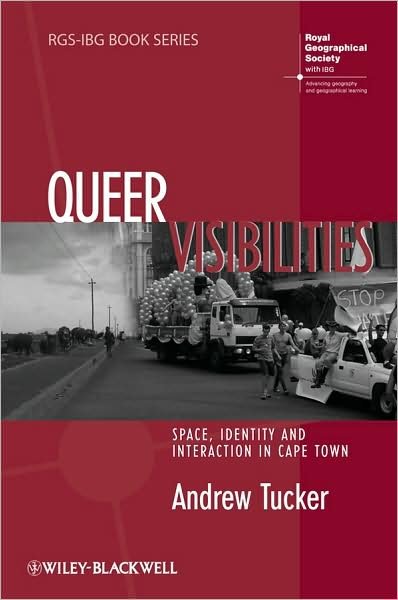 Cover for Tucker, Andrew (University of Cambridge) · Queer Visibilities: Space, Identity and Interaction in Cape Town - RGS-IBG Book Series (Inbunden Bok) (2008)
