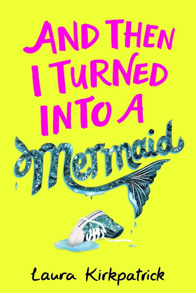 Cover for Laura Kirkpatrick · And Then I Turned Into a Mermaid (Paperback Book) (2019)