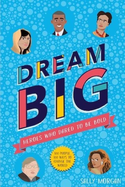 Cover for Sally Morgan · Dream Big! Heroes Who Dared to Be Bold (100 people - 100 ways to change the world) (Pocketbok) (2019)