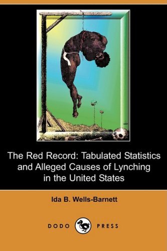 Cover for Ida B. Wells-barnett · The Red Record: Tabulated Statistics and Alleged Causes of Lynching in the United States (Dodo Press) (Paperback Bog) (2009)