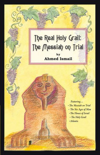 Cover for Ahmed Ismail · The Real Holy Grail: the Messiah on Trial (Paperback Book) (2006)