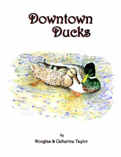Downtown Ducks - Douglas & Catherine Taylor - Bücher - Xlibris Corporation - 9781413438031 - 8. Februar 2005