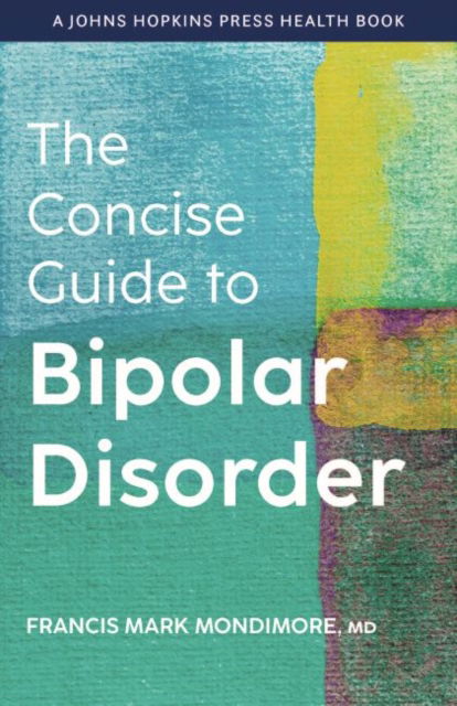 Cover for Mondimore, Francis Mark (Director, Johns Hopkins Bayview Medical Center) · The Concise Guide to Bipolar Disorder - A Johns Hopkins Press Health Book (Paperback Book) (2022)