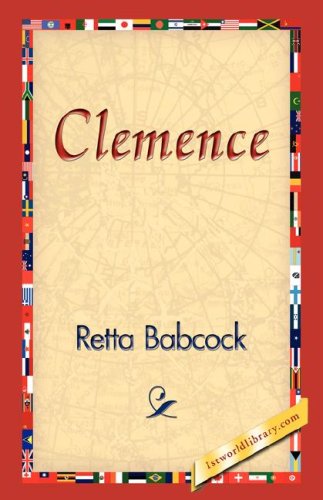 Clemence - Retta Babcock - Books - 1st World Library - Literary Society - 9781421824031 - November 2, 2006