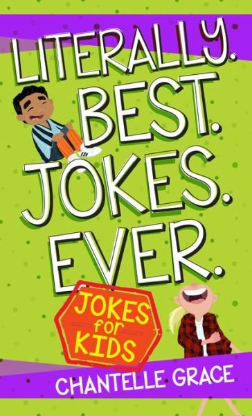 Cover for Chantelle Grace · Literally. Best. Jokes. Ever: Jokes for Kids (Paperback Bog) (2017)
