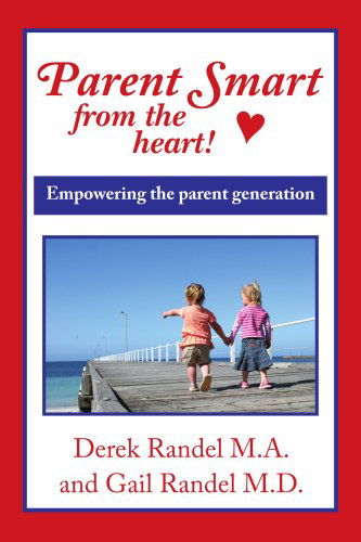 Parent Smart from the Heart: Empowering the Parent Generation - Derek Randel - Books - AuthorHouse - 9781425983031 - February 1, 2007