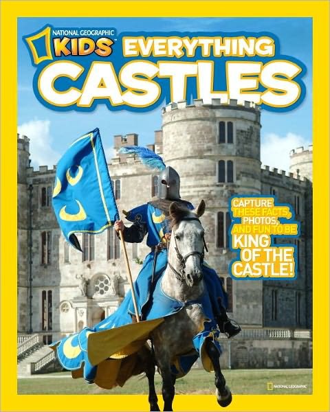 Everything Castles: Capture These Facts, Photos, and Fun to be King of the Castle! - Everything - Crispin Boyer - Books - National Geographic Kids - 9781426308031 - October 11, 2011