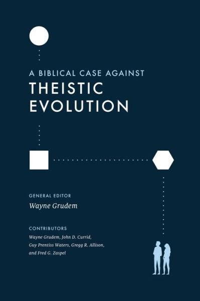 Cover for Wayne Grudem · A Biblical Case against Theistic Evolution (Paperback Book) (2022)