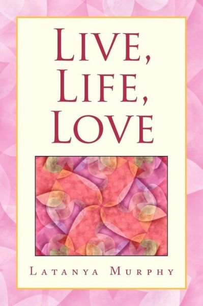 Cover for Latanya Murphy · Live, Life, Love (Paperback Bog) (2008)