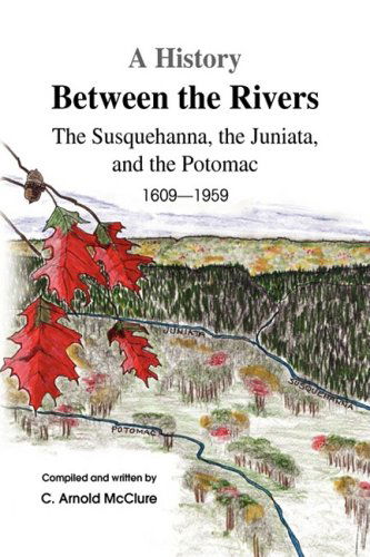 Cover for C. Arnold Mcclure · A History Between the Rivers (Hardcover Book) [First Edition, First Printing edition] (2009)