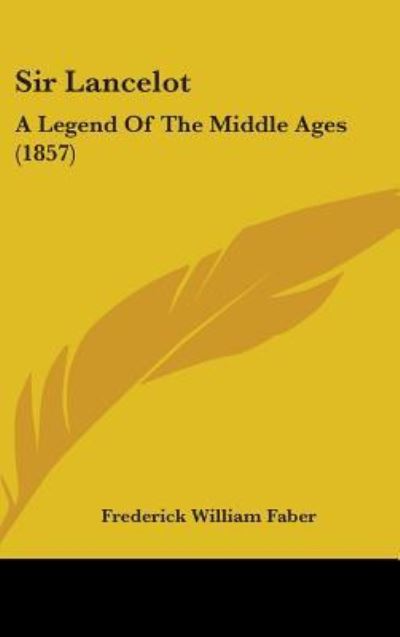 Cover for Frederick William Faber · Sir Lancelot: a Legend of the Middle Ages (1857) (Hardcover Book) (2008)