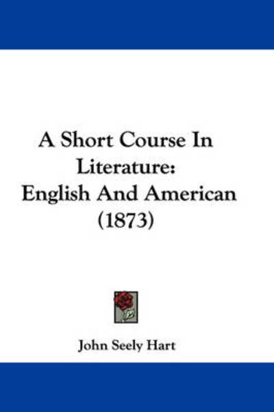 Cover for John S Hart · A Short Course in Literature: English and American (1873) (Paperback Book) (2009)