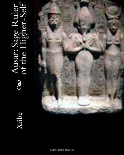 Ausar: Sage Ruler of the Higher-self - Xribe - Books - CreateSpace Independent Publishing Platf - 9781438220031 - October 11, 2007