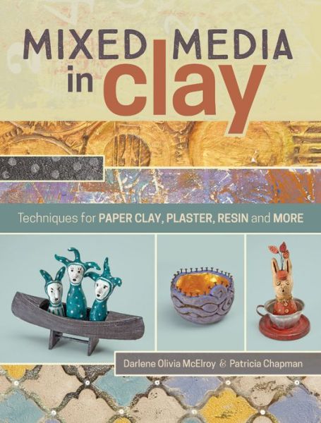 Cover for Darlene Olivia McElroy · Mixed Media in Clay: Techniques for Paper Clay, Plaster, Resin and More (Paperback Book) (2016)