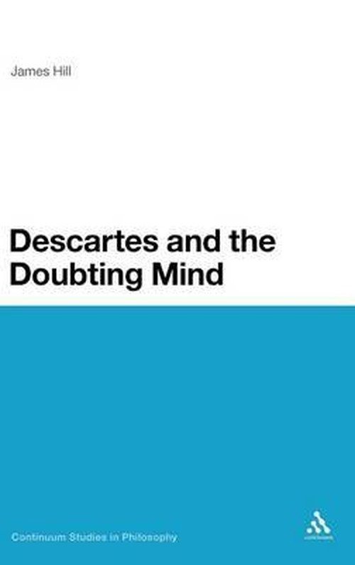 Cover for James Hill · Descartes and the Doubting Mind (Bloomsbury Studies in Philosophy) (Innbunden bok) (2012)