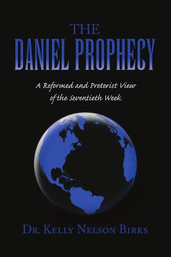 Cover for Kelly Nelson Birks · The Daniel Prophecy: a Reformed and Preterist View of the Seventieth Week (Paperback Book) (2009)