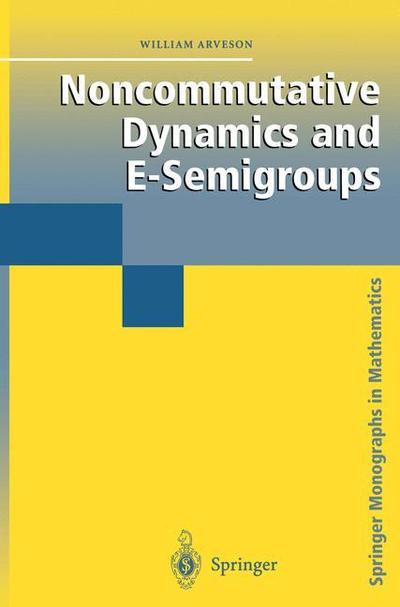 Noncommutative Dynamics and E-Semigroups - Springer Monographs in Mathematics - William Arveson - Boeken - Springer-Verlag New York Inc. - 9781441918031 - 14 december 2011