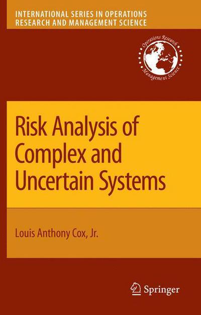Cover for Louis Anthony Cox Jr. · Risk Analysis of Complex and Uncertain Systems - International Series in Operations Research &amp; Management Science (Paperback Book) [Softcover reprint of hardcover 1st ed. 2009 edition] (2010)