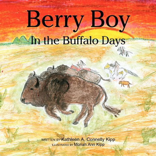 Berry Boy in the Buffalo Days - Kathleen A. Connelly Kipp - Books - Xlibris Corporation - 9781453517031 - June 24, 2010