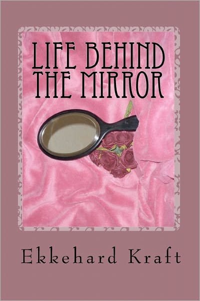 Cover for Ekkehard Kraft · Life Behind the Mirror (Paperback Bog) (2010)