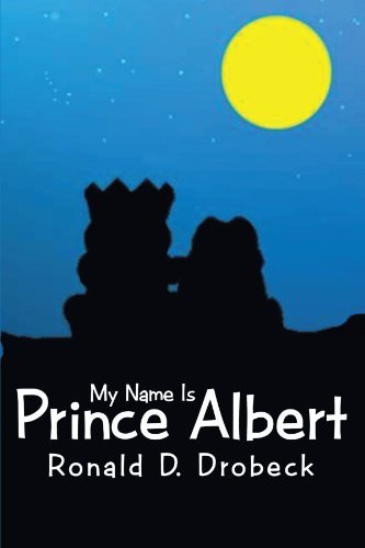 Cover for Ronald D. Drobeck · My Name is Prince Albert (Paperback Book) (2012)
