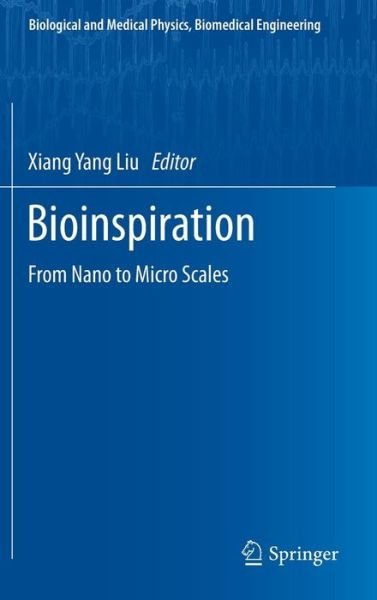Bioinspiration: From Nano to Micro Scales - Biological and Medical Physics, Biomedical Engineering - Xiang Yang Liu - Books - Springer-Verlag New York Inc. - 9781461453031 - December 7, 2012