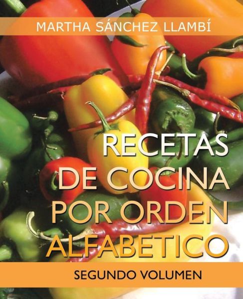 Cover for Martha Sánchez Llambí · Recetas De Cocina Por Orden Alfabetico: Segundo Volumen (Paperback Book) [Spanish edition] (2013)