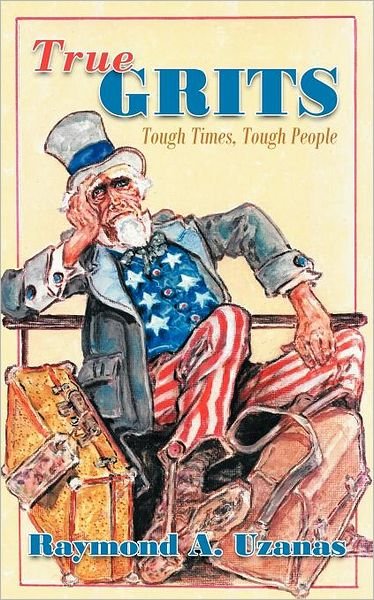 Cover for Raymond a Uzanas · True Grits: Tough Times, Tough People (Paperback Bog) (2011)