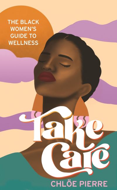 Cover for Chloe Pierre · Take Care: The Black Women's Guide to Wellness (Paperback Book) (2024)