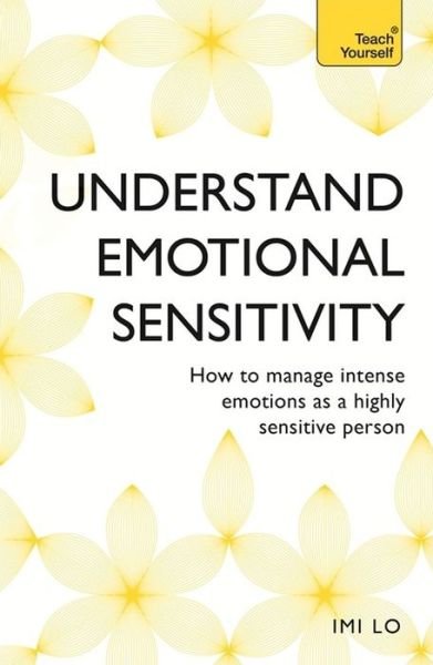 Cover for Imi Lo · Emotional Sensitivity and Intensity: How to manage intense emotions as a highly sensitive person - learn more about yourself with this life-changing self help book (Paperback Bog) (2018)