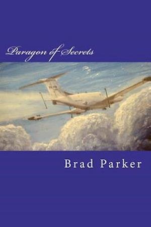 Cover for Cw4 Brad Parker · Paragon of Secrets: Memoirs of an Army Aviator (Paperback Bog) (2012)