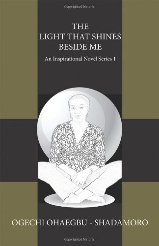 Cover for Ogechi Ohaegbu Shadamoro · The Light That Shines Beside Me: an Inspirational Novel Series 1 (Taschenbuch) (2013)