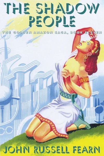 The Shadow People: the Golden Amazon Saga, Book Eleven - John Russell Fearn - Books - Borgo Press - 9781479401031 - May 22, 2013