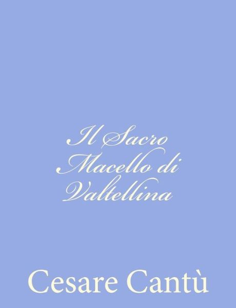 Cover for Cesare Cantù · Il Sacro Macello Di Valtellina (Paperback Book) [Italian edition] (2012)