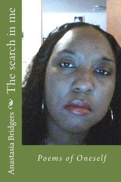 The Search in Me - Anastasia Bridgers - Books - Createspace - 9781481860031 - December 28, 2012