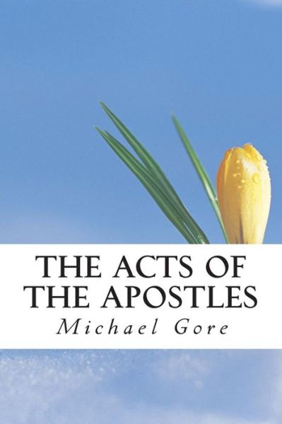 The Acts of the Apostles (New Testament Collection) (Volume 5) - Ps Michael Gore - Boeken - CreateSpace Independent Publishing Platf - 9781483936031 - 23 maart 2013