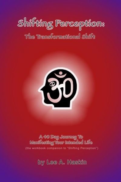Cover for Lee a Haskin · Shifting Perception: the Transformational Shift: a 40 Day Journey to Manifesting Your Intended Life (Paperback Bog) (2013)