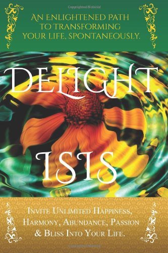 Cover for Isis · Delight: an Enlightened Path to Transforming Your Life, Spontaneously. (Paperback Bog) (2013)