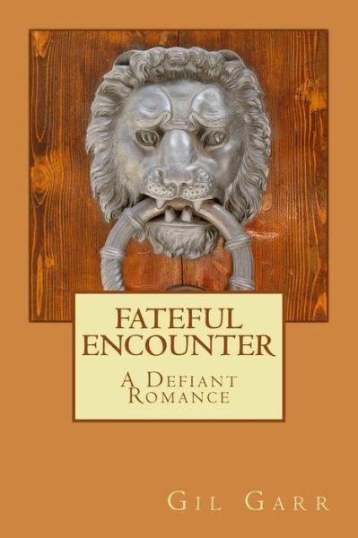 Cover for Gil Garr · Fateful Encounter a Defiant Romance (Pocketbok) (2013)