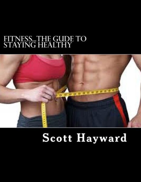 Cover for Mr Scott N Hayward · Fitness...the Gude to Staying Healthy (Paperback Book) (2013)