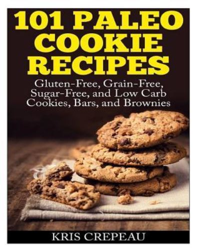 Cover for Kris Crepeau · 101 Paleo Cookie Recipes: Gluten-free, Grain-free, Sugar-free, and Low Carb Cookies, Bars, and Brownies (Paperback Book) (2014)