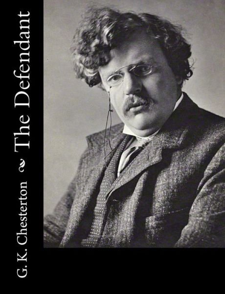 The Defendant - G K Chesterton - Bøger - Createspace - 9781502723031 - 18. oktober 2014
