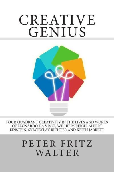 Cover for Peter Fritz Walter · Creative Genius: Four-quadrant Creativity in the Lives and Works of Leonardo Da Vinci, Wilhelm Reich, Albert Einstein, Svjatoslav Richt (Taschenbuch) (2014)