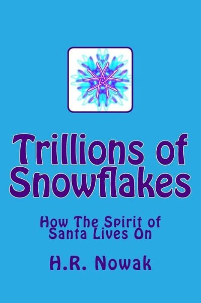 Cover for H R Nowak · Trillions of Snowflakes: How the Spirit of Santa Lives on (Paperback Book) [First edition] (2014)