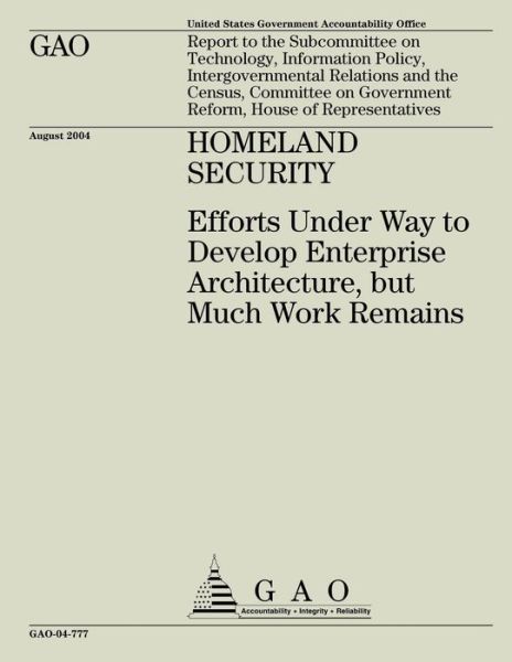 Cover for United States Government Accountability · Homeland Security: Efforts Under Way to Develop Enterprise Architecture, but Much Work Remains (Paperback Book) (2015)