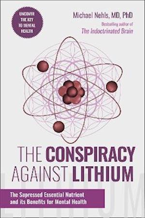 Cover for Nehls, Michael, MD, PhD · The Conspiracy Against Lithium: The Suppressed Essential Nutrient and its Benefits for Mental Health (Hardcover Book) (2025)