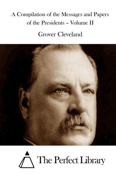 Cover for Grover Cleveland · A Compilation of the Messages and Papers of the Presidents - Volume II (Paperback Book) (2015)