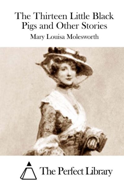 The Thirteen Little Black Pigs and Other Stories - Mary Louisa Molesworth - Książki - Createspace - 9781512201031 - 13 maja 2015